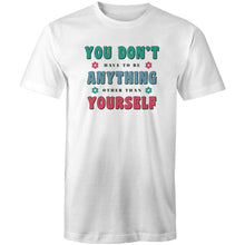 Load image into Gallery viewer, You don't have to be anything other than yourself