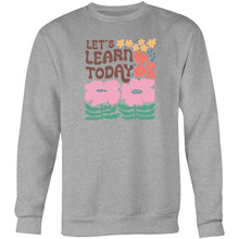 Load image into Gallery viewer, Let's learn today - Crew Sweatshirt