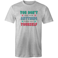 Load image into Gallery viewer, You don't have to be anything other than yourself