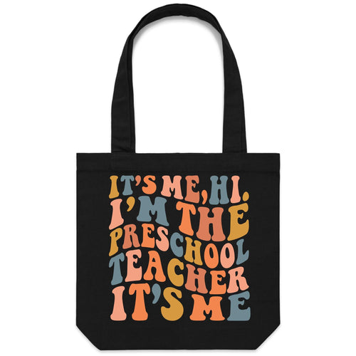It's me, Hi. I'm the Preschool Teacher it's me - Canvas Tote Bag
