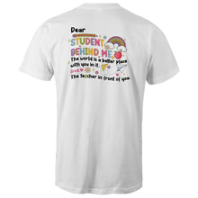 Load image into Gallery viewer, Dear student behind me, the world is a better place with you in it. Love the teacher in front of you