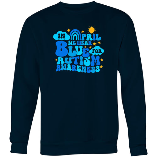 In April we wear blue for Autism awareness - Crew Sweatshirt
