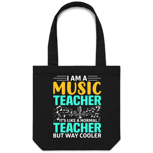I am a music teacher, it's like a normal teacher but way cooler - Canvas Tote Bag