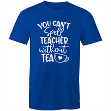 Load image into Gallery viewer, You can't spell teacher without TEA