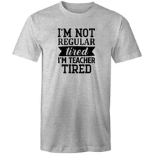 Load image into Gallery viewer, I'm not regular tired, I'm teacher tired