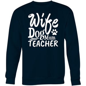 Wife Dog Mum Teacher - Crew Sweatshirt