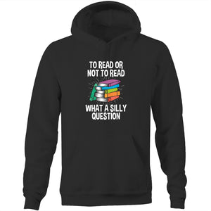 To read or not to read, what a silly question - Pocket Hoodie Sweatshirt
