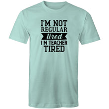 Load image into Gallery viewer, I'm not regular tired, I'm teacher tired