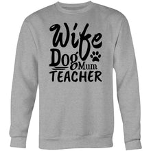 Load image into Gallery viewer, Wife Dog Mum Teacher - Crew Sweatshirt