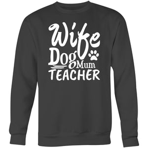 Wife Dog Mum Teacher - Crew Sweatshirt