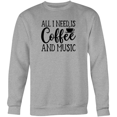 All I need is coffee and music - Crew Sweatshirt