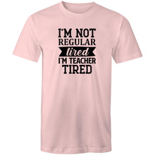 Load image into Gallery viewer, I'm not regular tired, I'm teacher tired