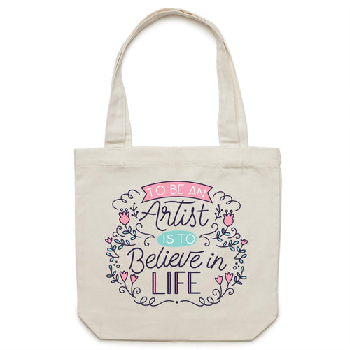 To be an artist is to believe in life - Canvas Tote Bag