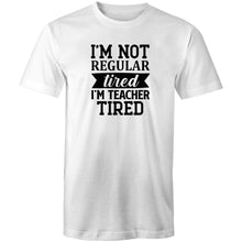 Load image into Gallery viewer, I'm not regular tired, I'm teacher tired