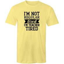 Load image into Gallery viewer, I'm not regular tired, I'm teacher tired