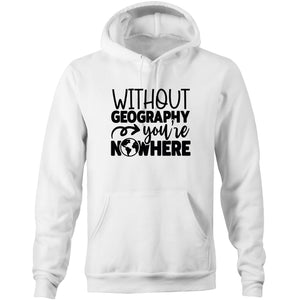 Without geography you're nowhere - Pocket Hoodie Sweatshirt