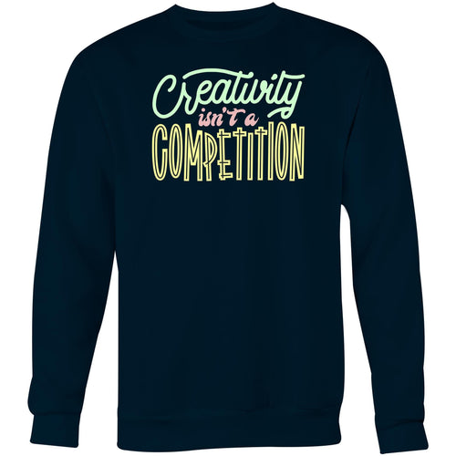 Creativity isn't a competition - Crew Sweatshirt