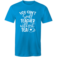 Load image into Gallery viewer, You can't spell teacher without TEA