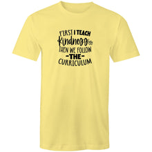 Load image into Gallery viewer, First I teach kindness then we follow the curriculum