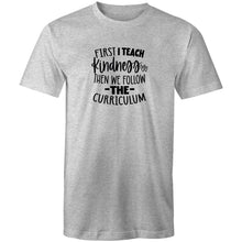 Load image into Gallery viewer, First I teach kindness then we follow the curriculum