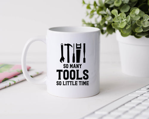 So many tools so little time - 11oz Ceramic Mug