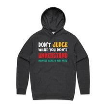 Load image into Gallery viewer, Don&#39;t judge what you don&#39;t understand - mental health matters - hooded sweatshirt