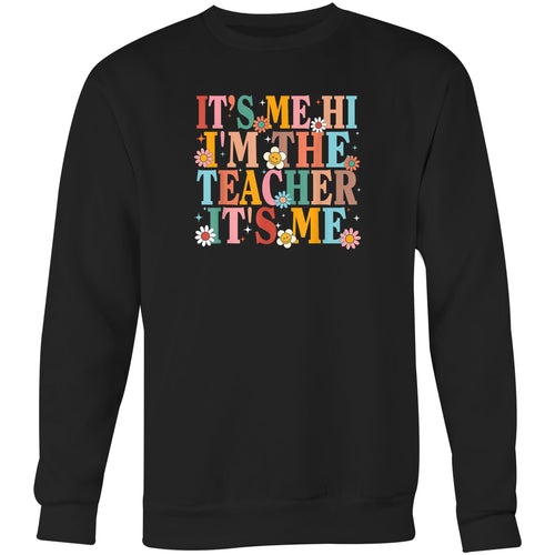 It's me Hi I'm the teacher it's me - Crew Sweatshirt