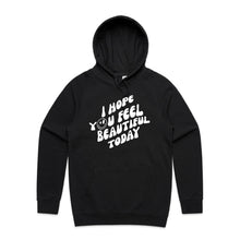Load image into Gallery viewer, I hope you feel beautiful today - hooded sweatshirt