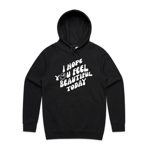 I hope you feel beautiful today - hooded sweatshirt