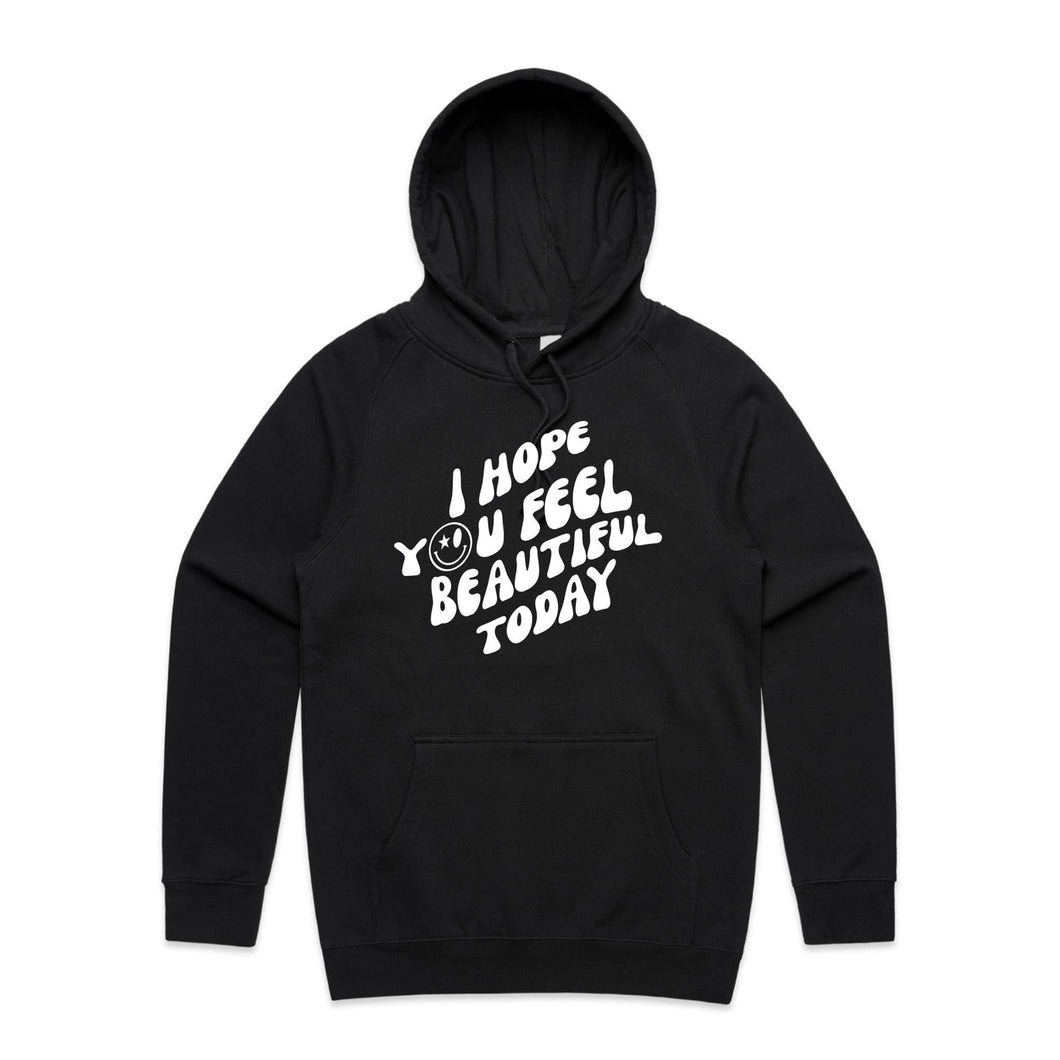 I hope you feel beautiful today - hooded sweatshirt