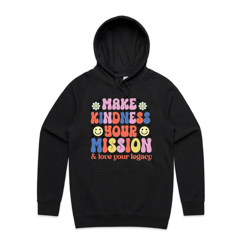 Make kindness your mission & love your legacy - hooded sweatshirt