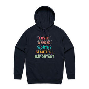 You are loved You are needed You are worthy You are beautiful You are important - hooded sweatshirt