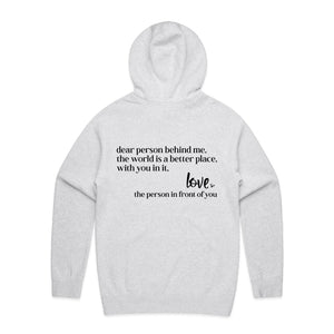 Dear person behind me, the world is a better place, with you in it. Love the person in front of you - hooded sweatshirt