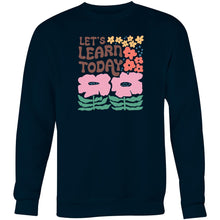 Load image into Gallery viewer, Let&#39;s learn today - Crew Sweatshirt