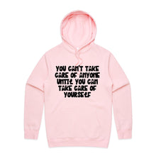Load image into Gallery viewer, You can&#39;t take care of anyone until you take care of yourself - hooded sweatshirt