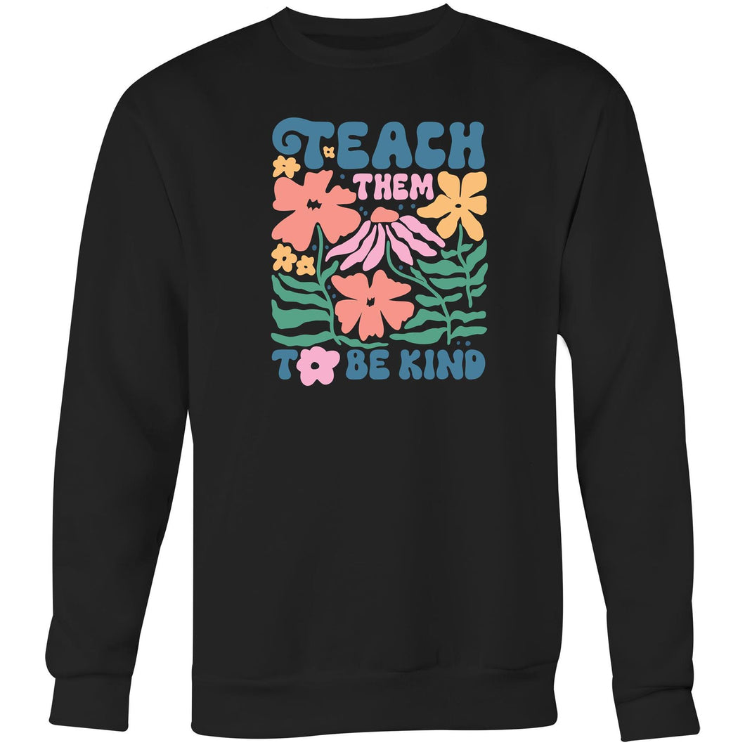 Teach them to be kind - Crew Sweatshirt