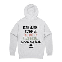 Load image into Gallery viewer, Dear Student behind me you matter &amp; are enough remember that - hooded sweatshirt