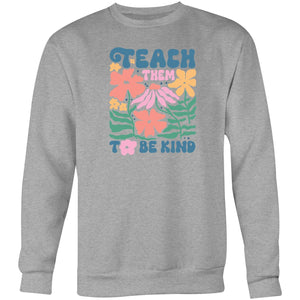 Teach them to be kind - Crew Sweatshirt