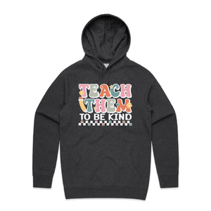 Teach them to be kind - hooded sweatshirt