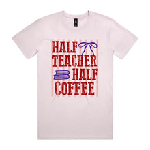 Load image into Gallery viewer, Half teacher half coffee
