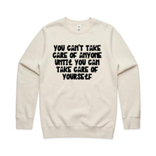 Load image into Gallery viewer, You can&#39;t take care of anyone until you can take care of yourself - crew neck sweatshirt