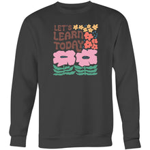 Load image into Gallery viewer, Let&#39;s learn today - Crew Sweatshirt