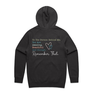 To the Person Behind Me; You are Amazing. Beautiful. And Enough. Remember that. - hooded sweatshirt