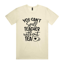 Load image into Gallery viewer, You can't spell teacher without TEA