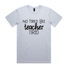 Load image into Gallery viewer, No tired like teacher tired