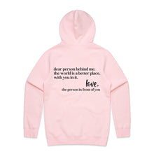 Load image into Gallery viewer, Dear person behind me, the world is a better place, with you in it. Love the person in front of you - hooded sweatshirt