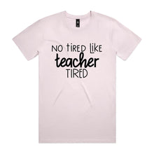 Load image into Gallery viewer, No tired like teacher tired