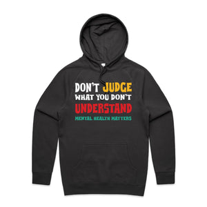 Don't judge what you don't understand - mental health matters - hooded sweatshirt