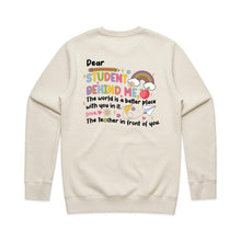Load image into Gallery viewer, Dear student behind me, The world is a better place with you in it. Love the teacher in front of you. - crew neck sweatshirt