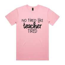 Load image into Gallery viewer, No tired like teacher tired
